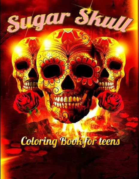 Sugar Skull Coloring Book for teens - Masab Press House - Books - Independently Published - 9798604355718 - January 25, 2020