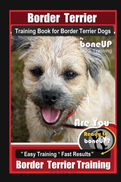 Cover for Karen Douglas Kane · Border Terrier Training Book for Border Terrier Dogs By BoneUP DOG Training, Are You Ready to Bone Up? Easy Training * Fast Results, Border Terrier Training (Paperback Bog) (2020)