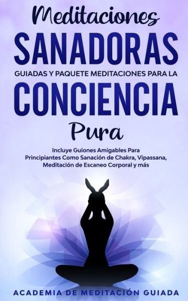 Cover for Academia de Meditación Guiada · Meditaciones Sanadoras Guiadas y Paquete Meditaciones Para la Conciencia Pura (Paperback Book) (2020)