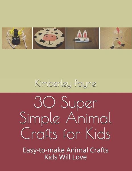 30 Super Simple Animal Crafts for Kids - Kimberley Payne - Books - Independently Published - 9798625161718 - March 14, 2020