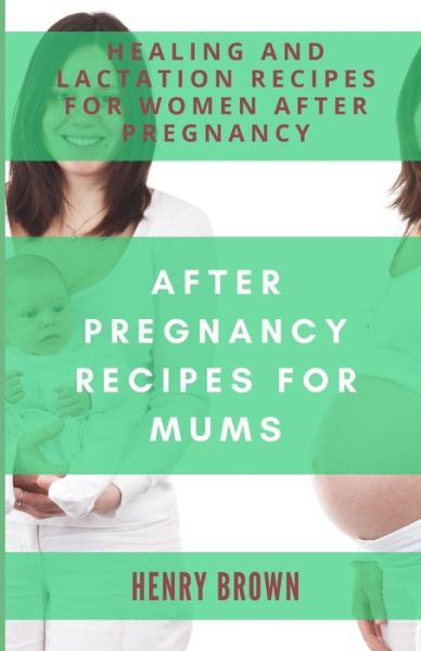 Cover for Henry Brown · After Pregnancy Recipes Mums (Paperback Book) (2020)