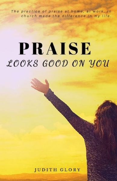 Judith Glory · Praise Looks Good on You (Paperback Book) (2020)