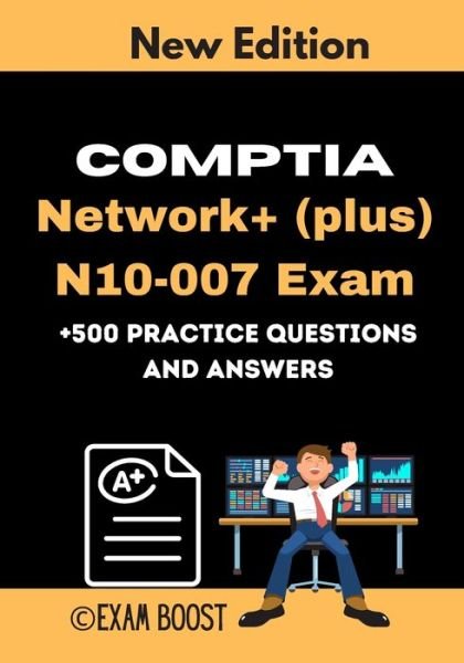 CompTIA Network+ (plus) N10-007 Exam +500 practice Questions and Answers - Exam Boost - Boeken - Independently Published - 9798647181718 - 19 mei 2020