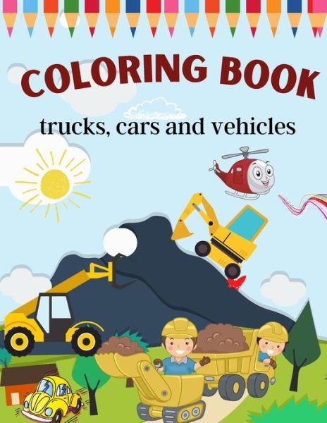 Cover for Sankara · Trucks, Cars and Vehicles Coloring Book: Trucks, Bikes, Planes,cool Cars, Boats and Vehicles Coloring Book for Boys Aged 6-12coloring Book for Boys, Girls, Fun, ... (Paperback Book) (2021)