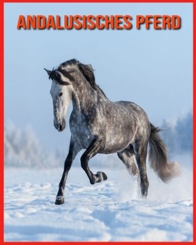 Andalusisches Pferd - Alicia Moore - Bücher - Independently Published - 9798709832718 - 15. Februar 2021