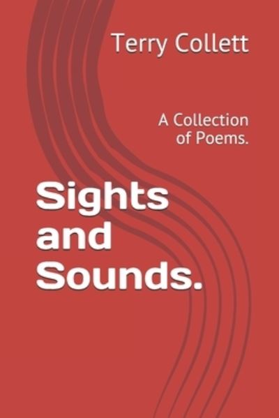 Sights and Sounds. - Terry Collett - Books - Independently Published - 9798721076718 - March 12, 2021