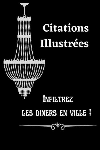 Cover for Loraine Casa · Infiltrez les diners en ville! Citations illustrees: Citations choisies et illustrees pleines de sagesse et d'acuite. Motivation Inspiration (Paperback Book) (2021)