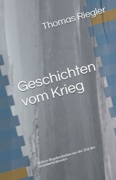 Cover for Thomas Riegler · Geschichten vom Krieg: Heitere Begebenheiten aus der Zeit des Grundwehrdienstes (Paperback Book) (2021)