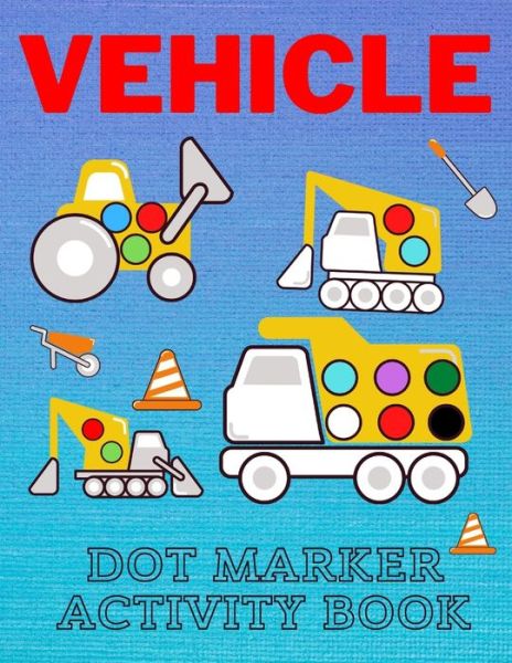 Vehicle Dot Marker Activity Book: Easy Vehicle Coloring Book For Kids, Great Gift For Toddlers Dot Markers Activity Books - Lucky Man - Książki - Amazon Digital Services LLC - KDP Print  - 9798736322718 - 11 kwietnia 2021