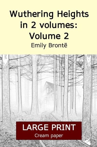 Wuthering Heights in 2 volumes: Volume 2 (Large print 18 point edition, cream paper) - Emily Bronte - Books - Independently Published - 9798736364718 - April 27, 2021