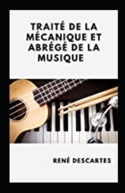 Traite de la mecanique et Abrege de la musique Annote - Rene Descartes - Böcker - Independently Published - 9798736731718 - 12 april 2021