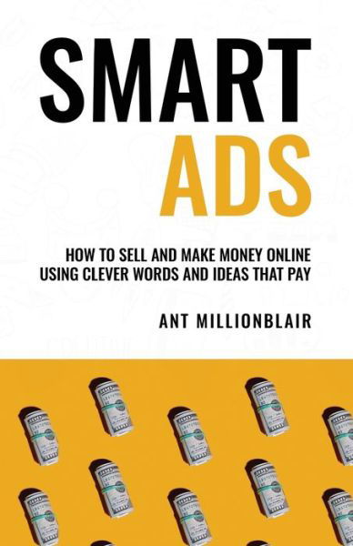 Cover for Ant Millionblair · Smart Ads: How To Sell And Make Money Online Using Clever Ideas And Words That Pay (Pocketbok) (2021)