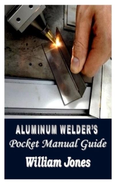 Cover for William Jones · Aluminum Welder's Pocket Manual Guide (Paperback Book) (2021)