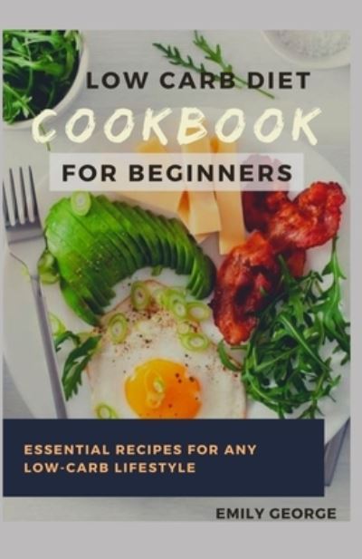 Cover for Emily George · Low Carb Diet Cookbook for Beginner (Paperback Book) (2021)