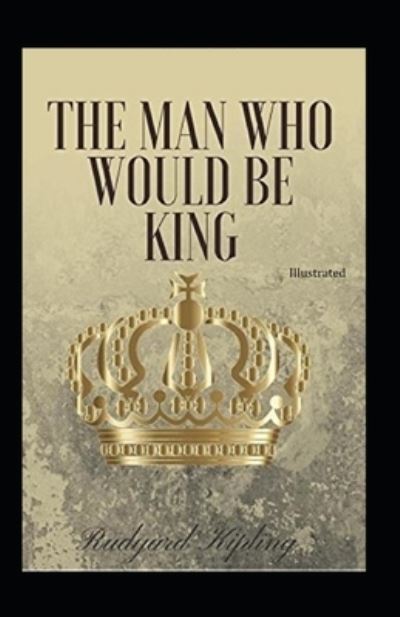 Cover for Rudyard Kipling · The Man Who Would be King Illustrated (Paperback Bog) (2021)