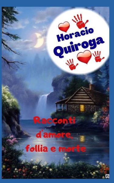 Racconti d'amore, follia e morte - Horacio Quiroga - Książki - Independently Published - 9798747733718 - 2 maja 2021