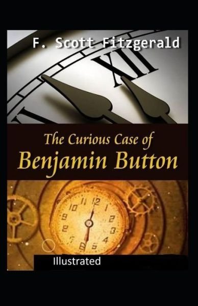 The Curious Case of Benjamin Button Illustrated - F Scott Fitzgerald - Bøger - Independently Published - 9798748091718 - 3. maj 2021