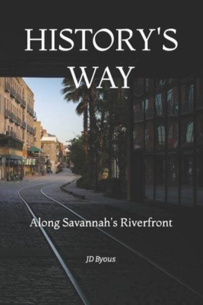 Cover for Culloden Publishing · History's Way: Along Savannah's Riverfront (Paperback Book) (2021)