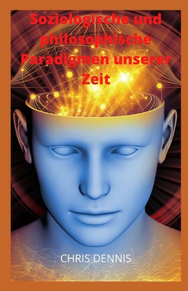 Cover for Chris Dennis · Soziologische und philosophische Paradigmen unserer Zeit (Paperback Book) (2022)