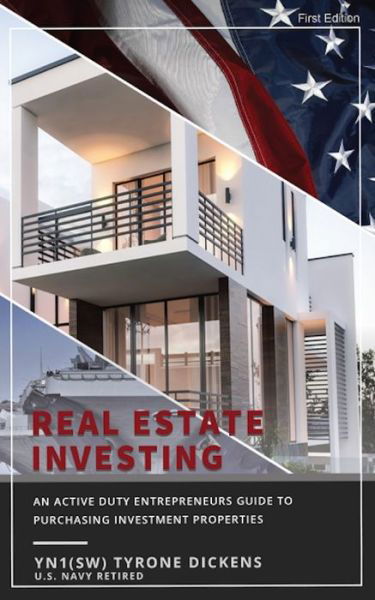 Cover for Tyrone Dickens · An Active Duty Entrepreneurs Guide To Purchasing Investment Properties: Real Estate Investing (Paperback Book) (2021)