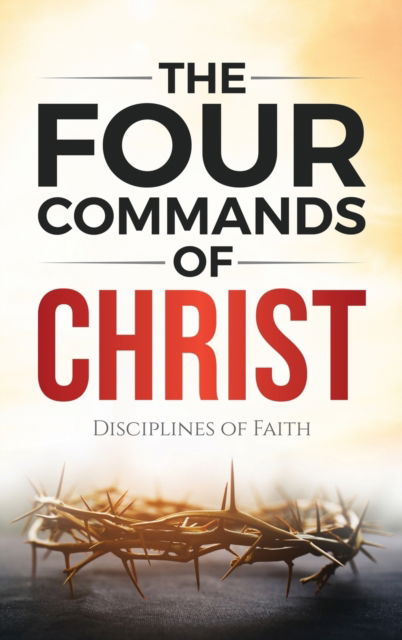 Cover for James Ford · The Four Commands of Christ: Disciplines of Faith (Hardcover Book) (2022)