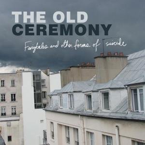 Fairytales And Other Forms Of Suicide - Old Ceremony - Music - YEP ROC - 0634457228719 - October 11, 2012