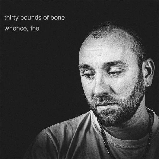 Thirty Pounds Of Bone · Whence. The (LP) (2021)