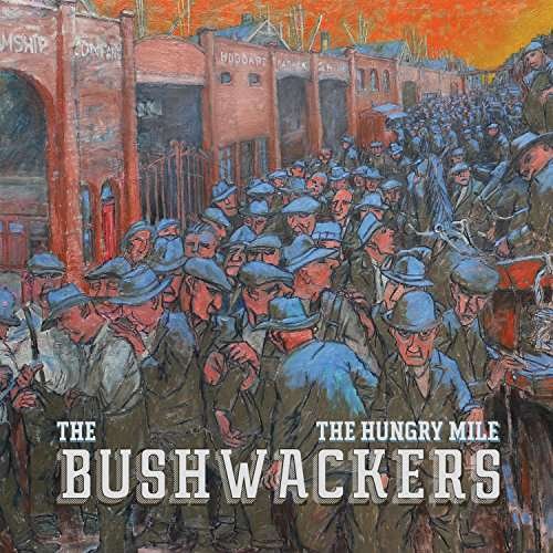 Hungry Mile - Bushwackers - Musiikki - WJO - 0653341605719 - perjantai 24. maaliskuuta 2017