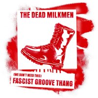 Cover for Dead Milkmen · (We Don't Need This) Fascist Groove Thang (2nd Pressing) (7&quot;) (2020)