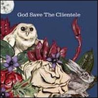 Clientele · God Save The Clientele (LP) [Reissue edition] (2017)