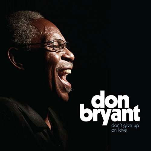 Don't Give Up on Love - Don Bryant - Muziek - R&B - 0767981160719 - 12 mei 2017