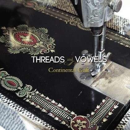 Cover for Threads &amp; Vowels · Continental Grift (CD) (2013)