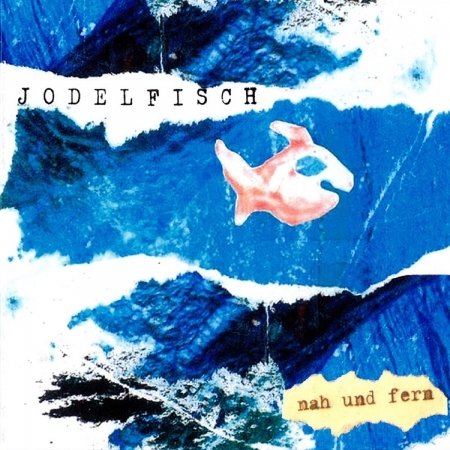 Cover for Jodelfisch · Nah Und Fern (CD) (2013)
