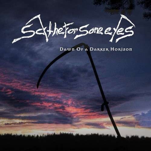 Dawn Of A Darker Horizon - Scythe for Sore Eyes - Musiikki - INVERSE - 6430015103719 - maanantai 15. kesäkuuta 2015