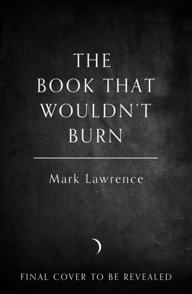 Cover for Mark Lawrence · The Book That Wouldn’t Burn - The Library Trilogy (Hardcover Book) (2023)