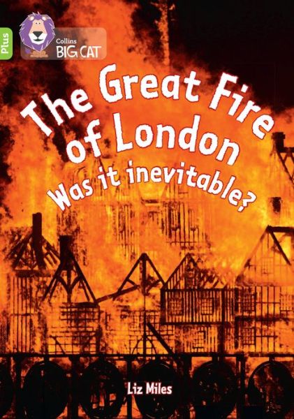 Cover for Liz Miles · The Great Fire of London: Was it inevitable?: Band 11+/Lime Plus - Collins Big Cat (Paperback Book) (2022)