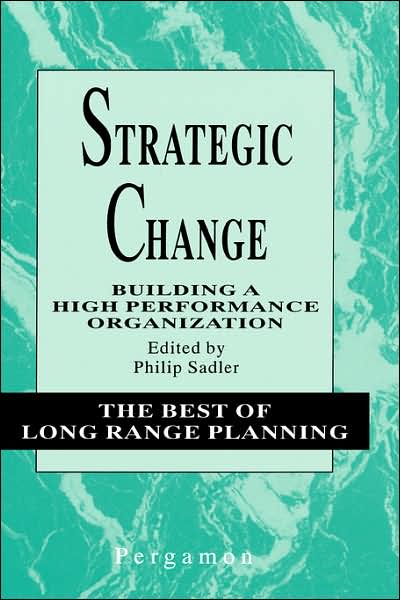 Cover for Philip Sadler · Strategic Change: Building a High Performance Organization - The Best of Long Range Planning (Hardcover Book) (1995)
