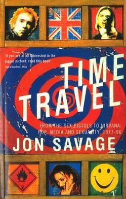 Time Travel: From the Sex Pistols to Nirvana: Pop, Media and Sexuality, 1977-96 - Jon Savage - Books - Vintage Publishing - 9780099588719 - May 1, 1997