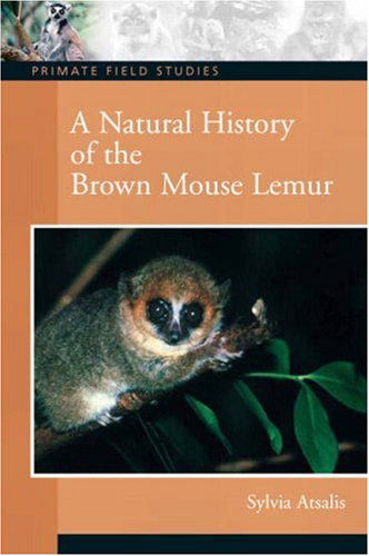 Cover for Sylvia Atsalis · A Natural History of the Brown Mouse Lemur - Primate Field Studies (Taschenbuch) (2007)