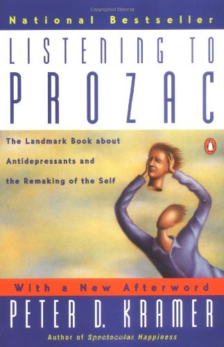 Listening to Prozac: the Landmark Book About Antidepressants and the Remaking of the Self, Revised Edition - Peter D. Kramer - Books - Penguin Books - 9780140266719 - September 1, 1997
