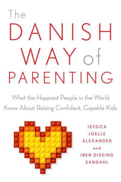 Cover for Jessica Joelle Alexander · The Danish Way of Parenting: What the Happiest People in the World Know About Raising Confident, Capable Kids (Paperback Bog) (2016)