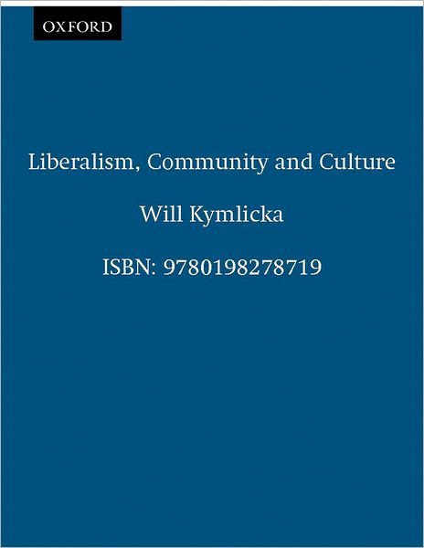 Cover for Kymlicka, Will (Research Director, Canadian Centre for Philosophy and Public Policy, University of Ottawa; Visiting Professor, Department of Philosophy, Research Director, Canadian Centre for Philosophy and Public Policy, University of Ottawa; Visiting Pr · Liberalism, Community and Culture - Clarendon Paperbacks (Paperback Book) (1991)