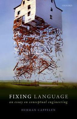 Cover for Cappelen, Herman (Professor of Philosophy, Professor of Philosophy, University of Oslo and University of St Andrews) · Fixing Language: An Essay on Conceptual Engineering (Hardcover Book) (2018)