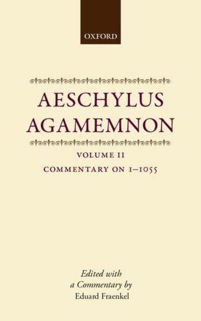 Cover for Fraenkel · Aeschylus: Agamemnon: Aeschylus: Agamemnon: Volume II: Commentary 1-1055 - Aeschylus: Agamemnon (Hardcover Book) [2 Revised edition] (2004)
