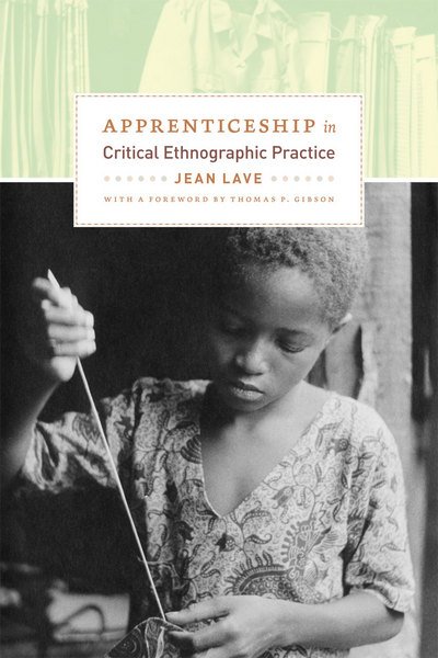 Cover for Jean Lave · Apprenticeship in Critical Ethnographic Practice - The Lewis Henry Morgan Lecture Series (Gebundenes Buch) (2011)