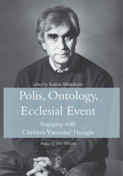 Cover for Sotiris Mitralexis · Polis, Ontology, Ecclesial Event PB: Engaging with Christos Yannaras' Thought (Paperback Book) (2018)