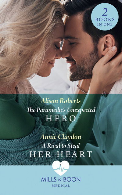 Cover for Alison Roberts · The Paramedic's Unexpected Hero / A Rival To Steal Her Heart: The Paramedic's Unexpected Hero / a Rival to Steal Her Heart (Paperback Book) (2020)