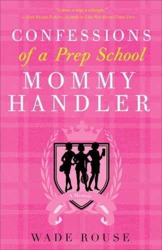 Cover for Wade Rouse · Confessions of a Prep School Mommy Handler: a Memoir (Taschenbuch) [1st edition] (2008)