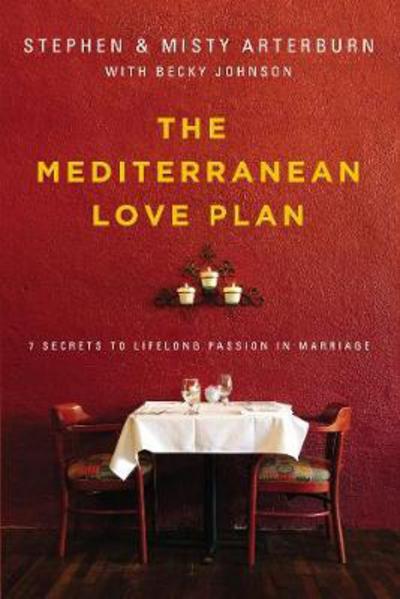 The Mediterranean Love Plan: 7 Secrets to Lifelong Passion in Marriage - Stephen Arterburn - Książki - Zondervan - 9780310348719 - 23 lutego 2017