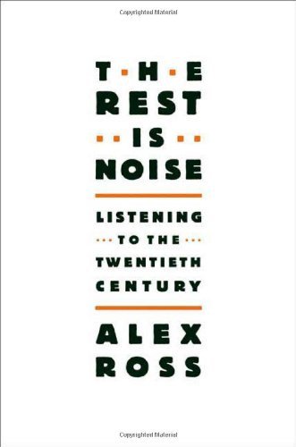 Rest is Noise: Listening to the Twentieth Century - Alex Ross - Boeken - Picador USA - 9780312427719 - 1 oktober 2008